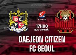 Nhận Định Fc Seoul Vs Daejeon Citizen